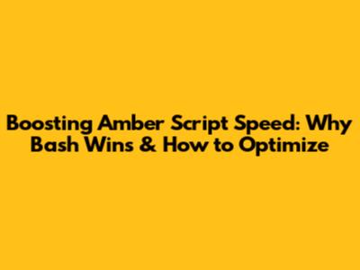 Boosting Amber Script Speed: Why Bash Wins & How to Optimize