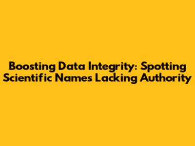 Boosting Data Integrity: Spotting Scientific Names Lacking Authority