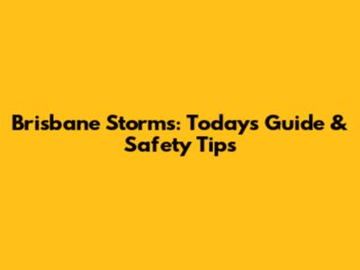 Brisbane Storms: Today's Guide & Safety Tips