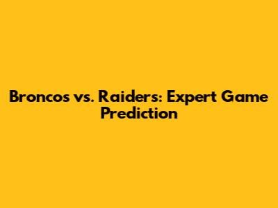 Broncos vs. Raiders: Expert Game Prediction