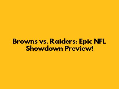 Browns vs. Raiders: Epic NFL Showdown Preview!