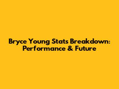 Bryce Young Stats Breakdown: Performance & Future