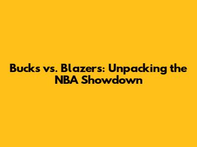 Bucks vs. Blazers: Unpacking the NBA Showdown