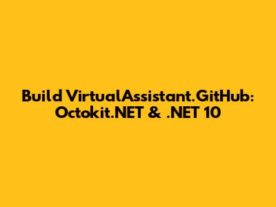 Build VirtualAssistant.GitHub: Octokit.NET & .NET 10