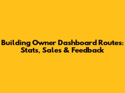 Building Owner Dashboard Routes: Stats, Sales & Feedback