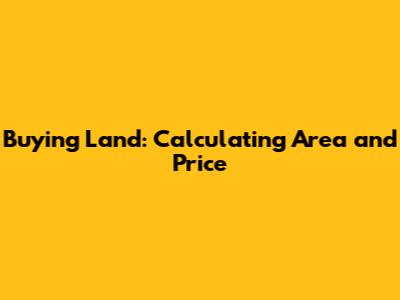 Buying Land: Calculating Area and Price