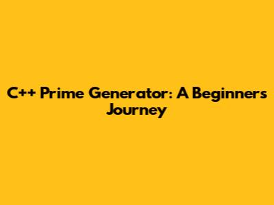 C++ Prime Generator: A Beginner's Journey