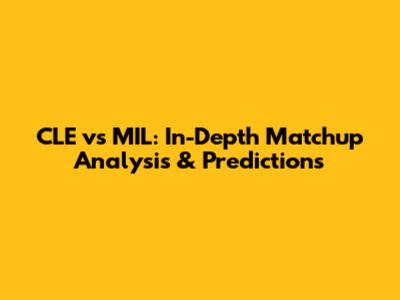 CLE vs MIL: In-Depth Matchup Analysis & Predictions