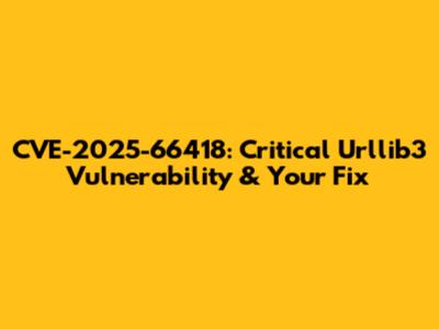 CVE-2025-66418: Critical Urllib3 Vulnerability & Your Fix