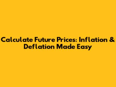 Calculate Future Prices: Inflation & Deflation Made Easy