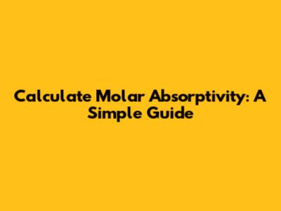 Calculate Molar Absorptivity: A Simple Guide