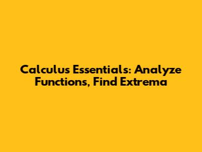 Calculus Essentials: Analyze Functions, Find Extrema
