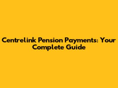 Centrelink Pension Payments: Your Complete Guide
