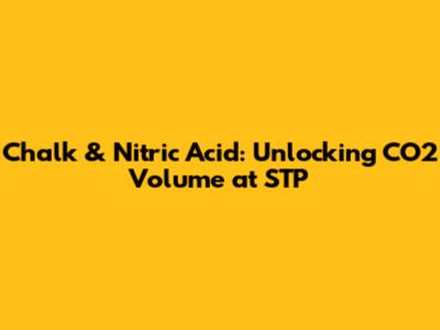 Chalk & Nitric Acid: Unlocking CO2 Volume at STP