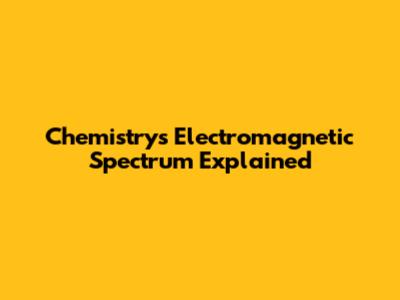 Chemistry's Electromagnetic Spectrum Explained