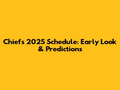 Chiefs 2025 Schedule: Early Look & Predictions