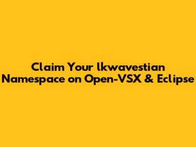 Claim Your 'lkwavestian' Namespace on Open-VSX & Eclipse