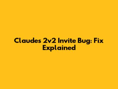 Claude's 2v2 Invite Bug: Fix Explained