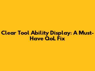 Clear Tool Ability Display: A Must-Have QoL Fix