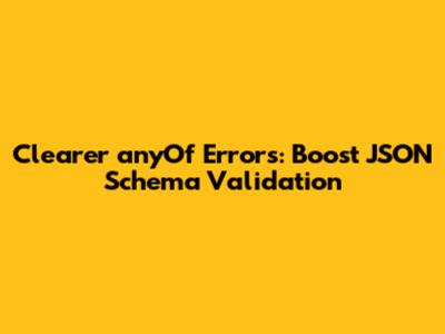 Clearer `anyOf` Errors: Boost JSON Schema Validation