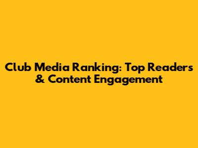 Club Media Ranking: Top Readers & Content Engagement