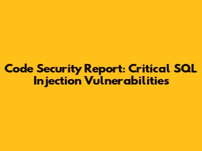Code Security Report: Critical SQL Injection Vulnerabilities
