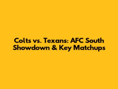 Colts vs. Texans: AFC South Showdown & Key Matchups