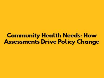 Community Health Needs: How Assessments Drive Policy Change