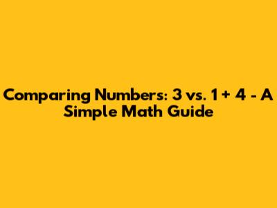 Comparing Numbers: 3 vs. 1 + 4 - A Simple Math Guide