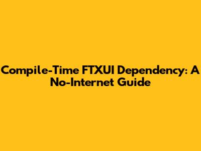 Compile-Time FTXUI Dependency: A No-Internet Guide