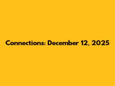 Connections: December 12, 2025