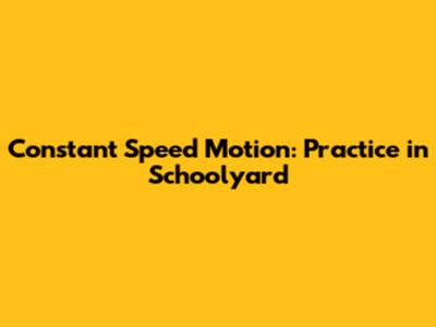 Constant Speed Motion: Practice in Schoolyard