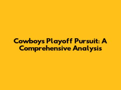 Cowboys' Playoff Pursuit: A Comprehensive Analysis