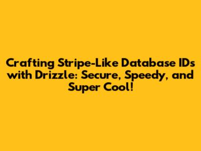 Crafting Stripe-Like Database IDs with Drizzle: Secure, Speedy, and Super Cool!