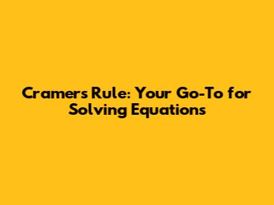 Cramer's Rule: Your Go-To for Solving Equations