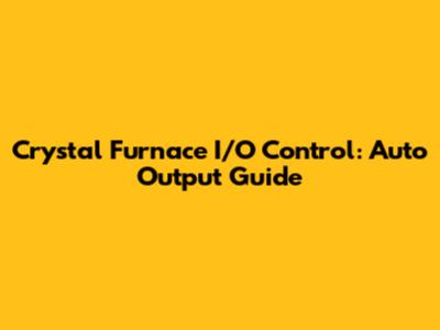 Crystal Furnace I/O Control: Auto Output Guide