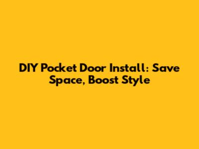 DIY Pocket Door Install: Save Space, Boost Style