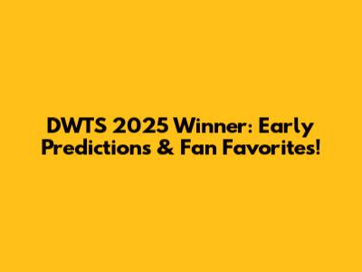 DWTS 2025 Winner: Early Predictions & Fan Favorites!