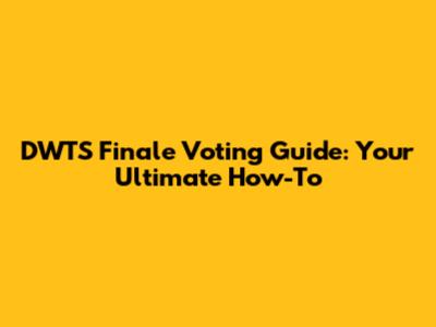 DWTS Finale Voting Guide: Your Ultimate How-To