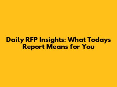 Daily RFP Insights: What Today's Report Means for You
