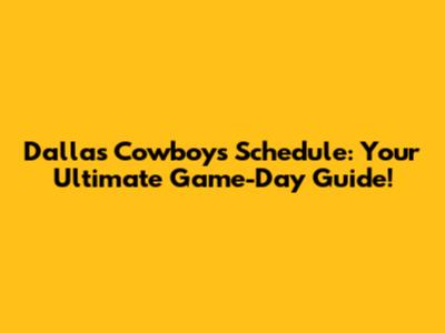 Dallas Cowboys Schedule: Your Ultimate Game-Day Guide!