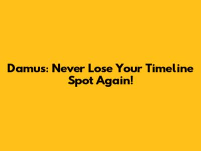Damus: Never Lose Your Timeline Spot Again!