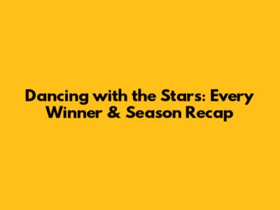 Dancing with the Stars: Every Winner & Season Recap