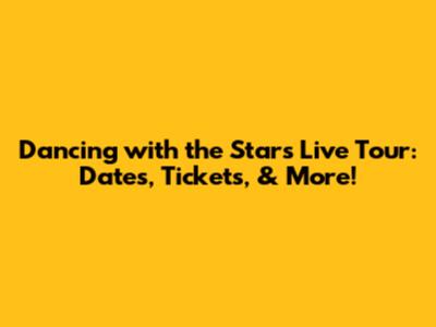 Dancing with the Stars Live Tour: Dates, Tickets, & More!