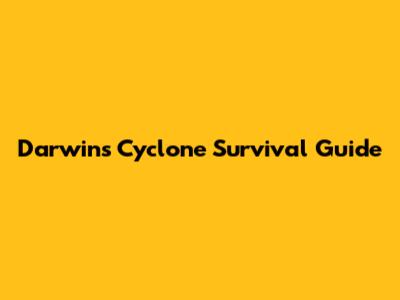 Darwin's Cyclone Survival Guide