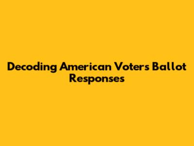 Decoding American Voters' Ballot Responses