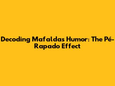 Decoding Mafalda's Humor: The 'Pé-Rapado' Effect