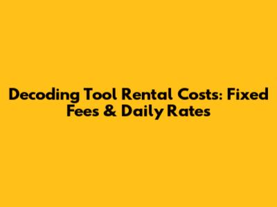 Decoding Tool Rental Costs: Fixed Fees & Daily Rates