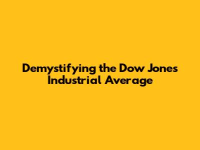 Demystifying the Dow Jones Industrial Average