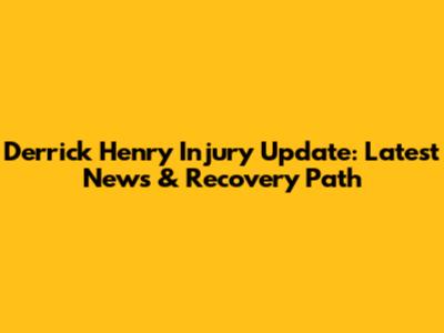 Derrick Henry Injury Update: Latest News & Recovery Path